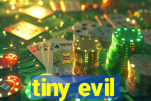 tiny evil